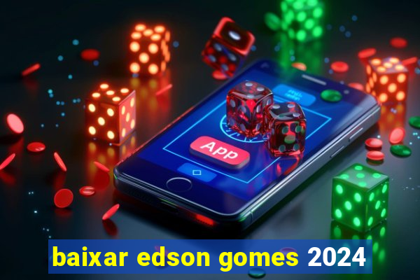 baixar edson gomes 2024